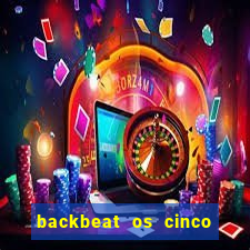 backbeat os cinco rapazes de liverpool download legendado